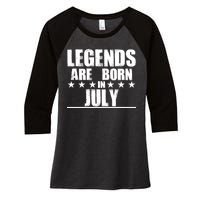 Legends Are Born In July Birthday Women's Tri-Blend 3/4-Sleeve Raglan Shirt