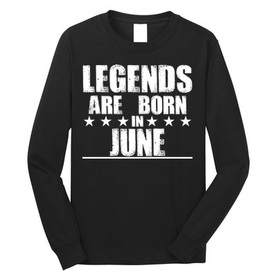 Legends Are Born In June Birthday Long Sleeve Shirt
