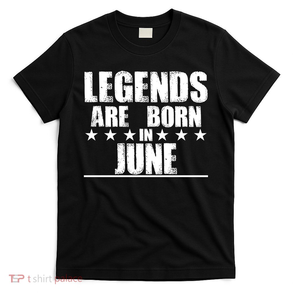 Legends Are Born In June Birthday T-Shirt