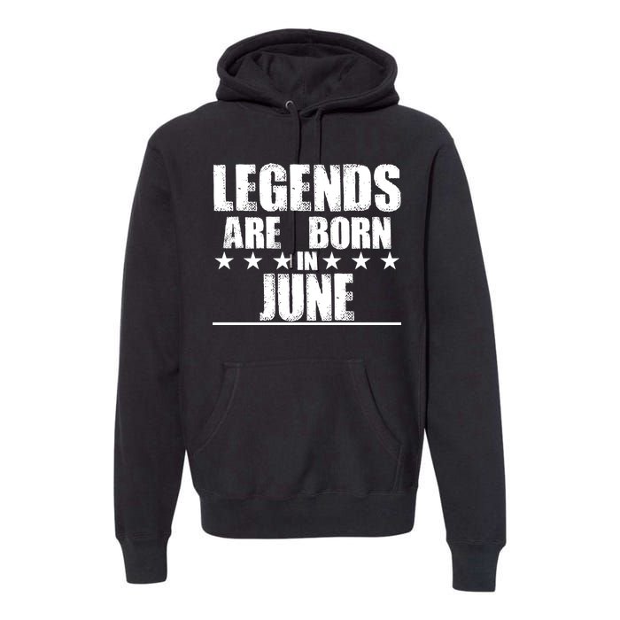 Legends Are Born In June Birthday Premium Hoodie