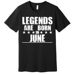 Legends Are Born In June Birthday Premium T-Shirt