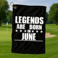 Legends Are Born In June Birthday Golf Towel