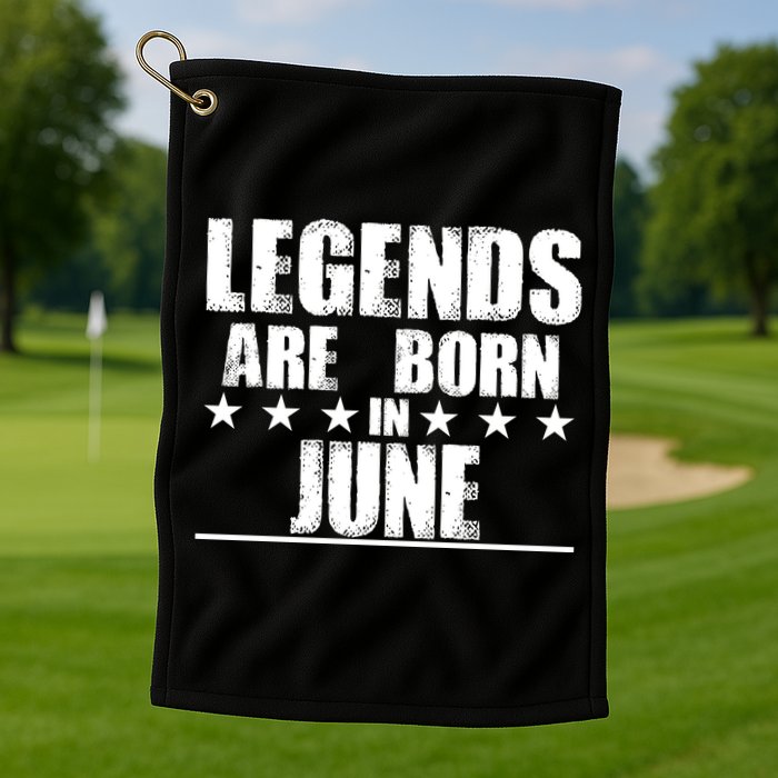 Legends Are Born In June Birthday Golf Towel