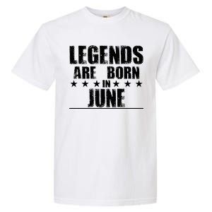 Legends Are Born In June Birthday Garment-Dyed Heavyweight T-Shirt