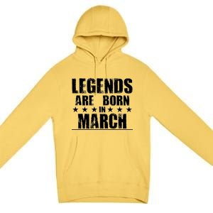 Legends Are Born In March Birthday Premium Pullover Hoodie