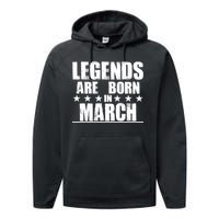 Legends Are Born In March Birthday Performance Fleece Hoodie