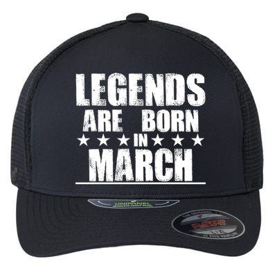 Legends Are Born In March Birthday Flexfit Unipanel Trucker Cap