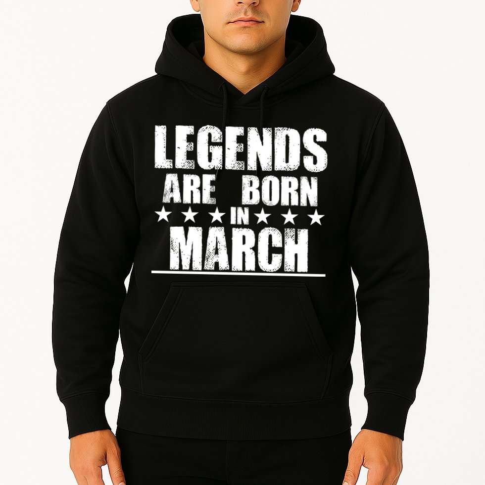 Legends Are Born In March Birthday Hoodie