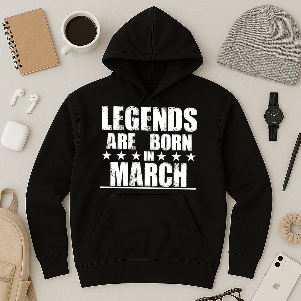 Legends Are Born In March Birthday Hoodie