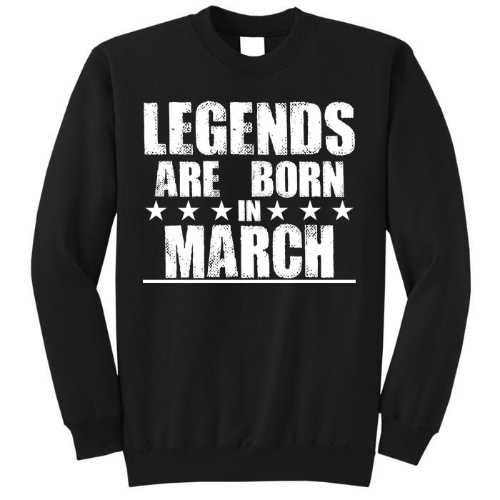 Legends Are Born In March Birthday Sweatshirt