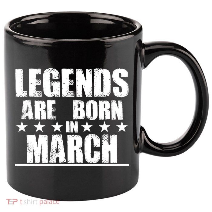 Legends Are Born In March Birthday 11oz C Handle Ceramic Mug