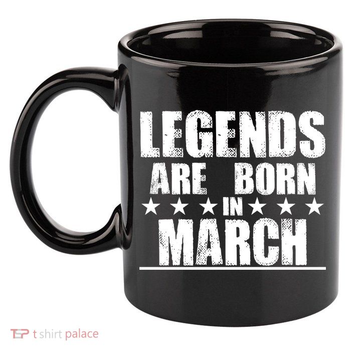 Legends Are Born In March Birthday 11oz C Handle Ceramic Mug