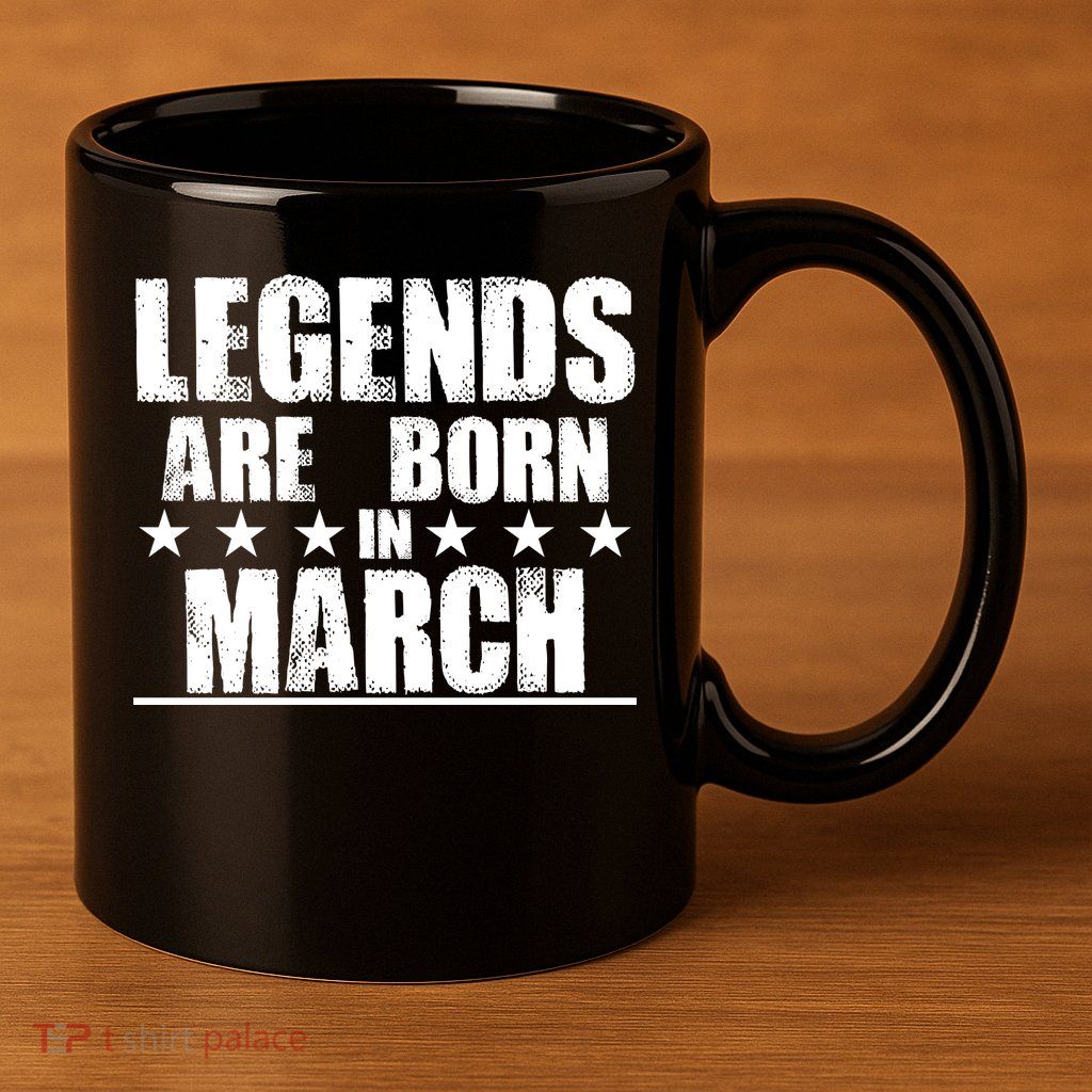 Legends Are Born In March Birthday 11oz C Handle Ceramic Mug