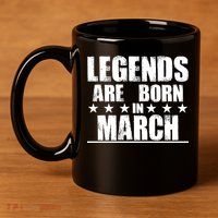 Legends Are Born In March Birthday 11oz C Handle Ceramic Mug