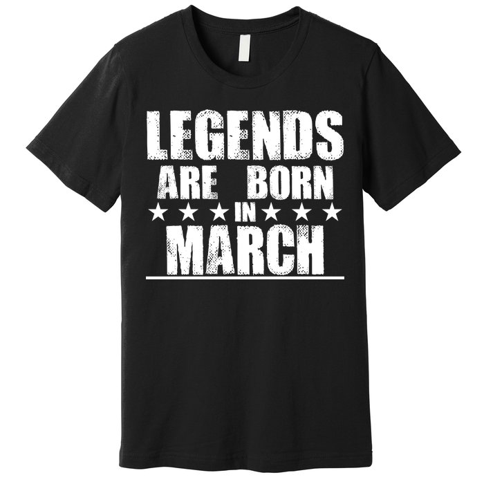 Legends Are Born In March Birthday Premium T-Shirt