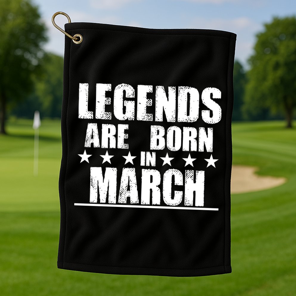 Legends Are Born In March Birthday Golf Towel