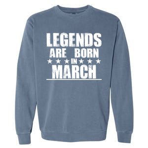 Legends Are Born In March Birthday Garment-Dyed Sweatshirt