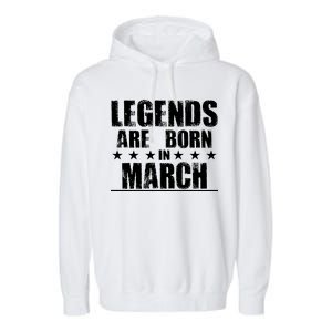 Legends Are Born In March Birthday Garment-Dyed Fleece Hoodie