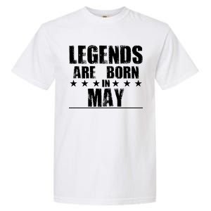 Legends Are Born In May Birthday Garment-Dyed Heavyweight T-Shirt