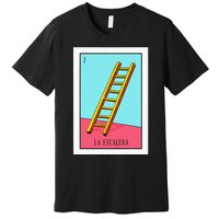 La Escalera Lottery Gift The Ladder Card Mexican Lottery Premium T-Shirt