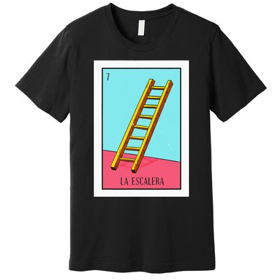 La Escalera Lottery Gift The Ladder Card Mexican Lottery Premium T-Shirt