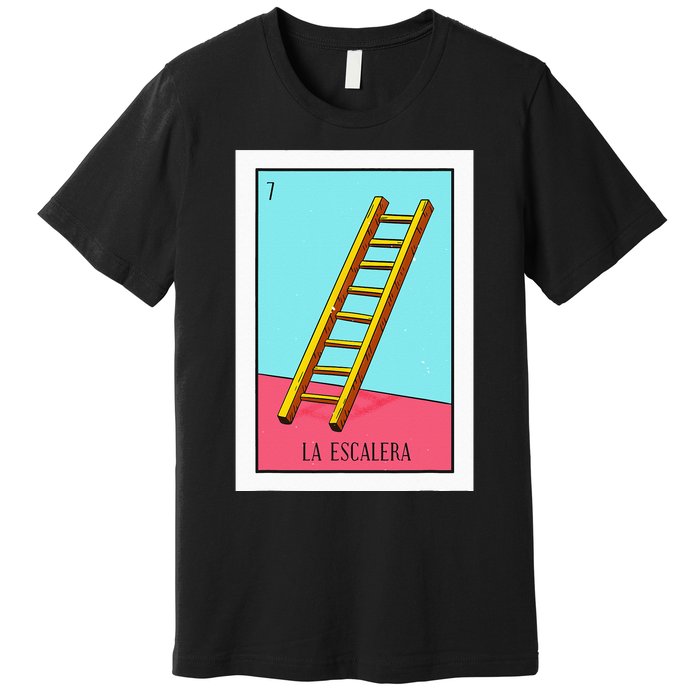 La Escalera Lottery Gift The Ladder Card Mexican Lottery Premium T-Shirt