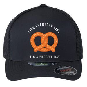 Live Everyday Like It's Pretzel Day Flexfit Unipanel Trucker Cap