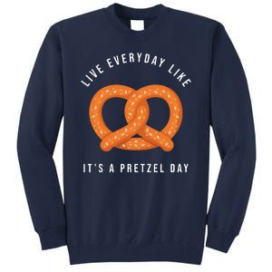 Live Everyday Like It's Pretzel Day Tall Sweatshirt