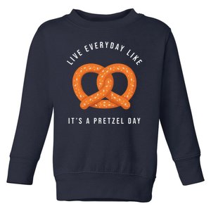 Live Everyday Like It's Pretzel Day Toddler Sweatshirt