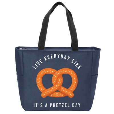 Live Everyday Like It's Pretzel Day Zip Tote Bag