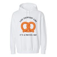 Live Everyday Like It's Pretzel Day Garment-Dyed Fleece Hoodie