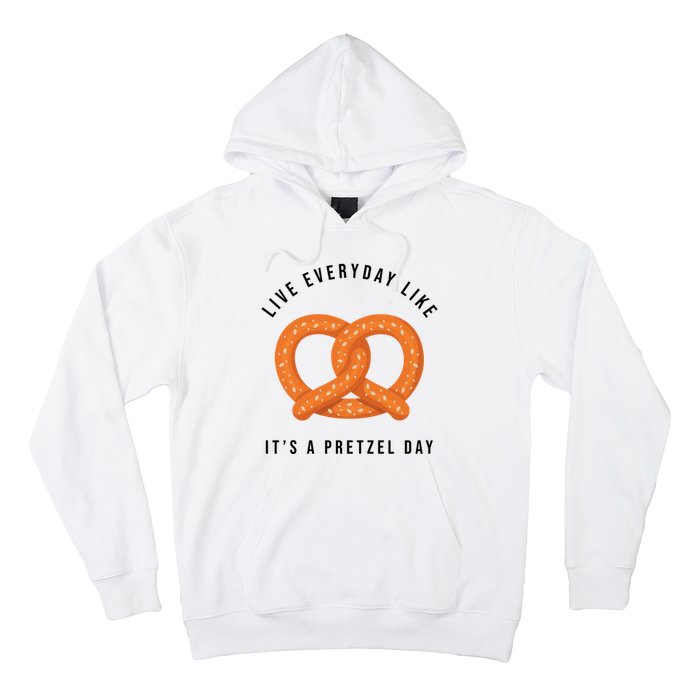 Live Everyday Like It's Pretzel Day Hoodie