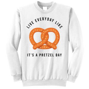 Live Everyday Like It's Pretzel Day Sweatshirt