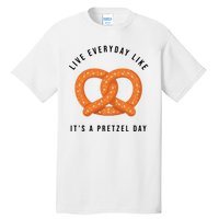 Live Everyday Like It's Pretzel Day Tall T-Shirt