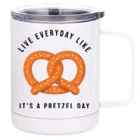 Live Everyday Like It's Pretzel Day 12 oz Stainless Steel Tumbler Cup