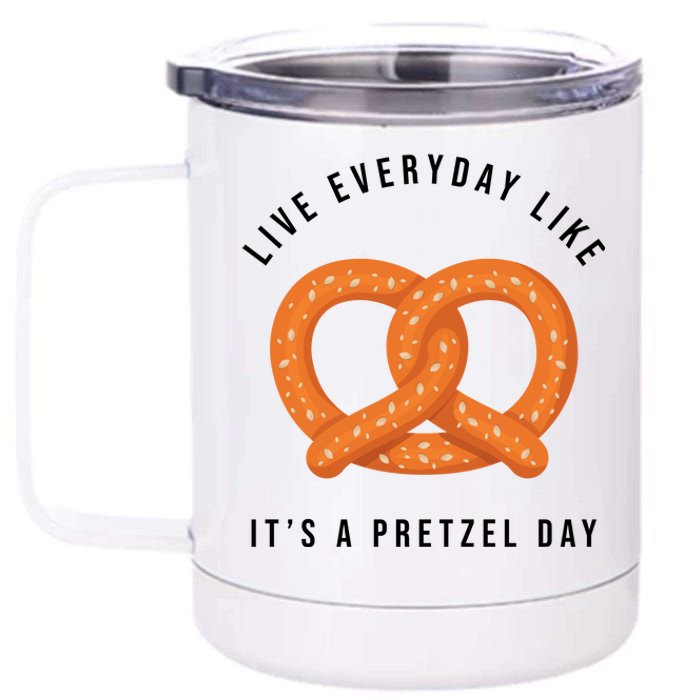 Live Everyday Like It's Pretzel Day 12 oz Stainless Steel Tumbler Cup