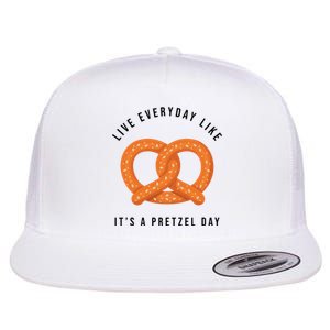 Live Everyday Like It's Pretzel Day Flat Bill Trucker Hat