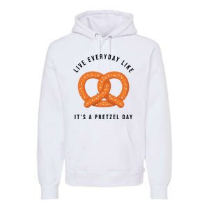 Live Everyday Like It's Pretzel Day Premium Hoodie