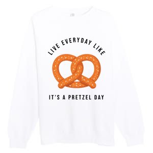 Live Everyday Like It's Pretzel Day Premium Crewneck Sweatshirt