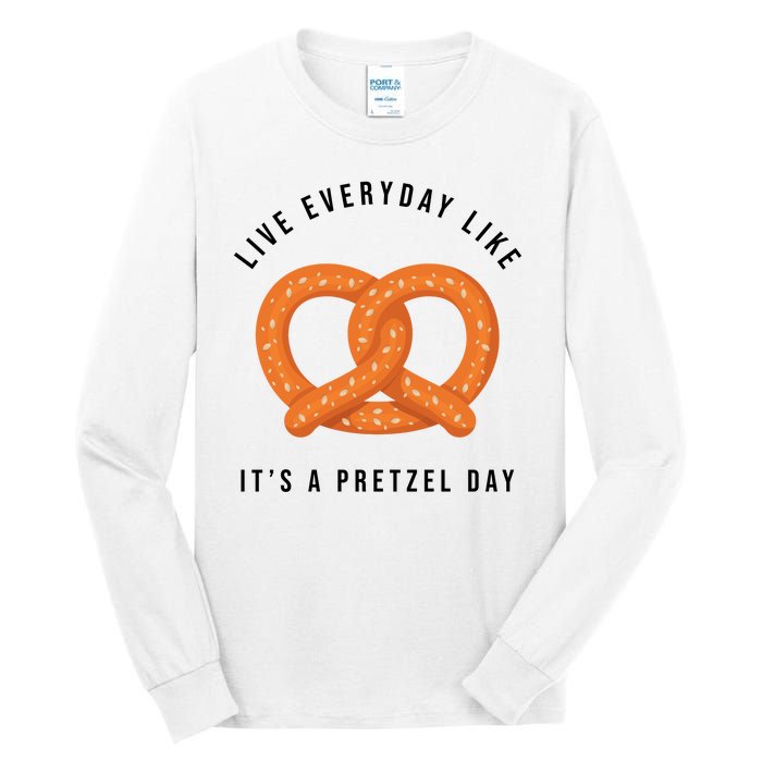 Live Everyday Like It's Pretzel Day Tall Long Sleeve T-Shirt