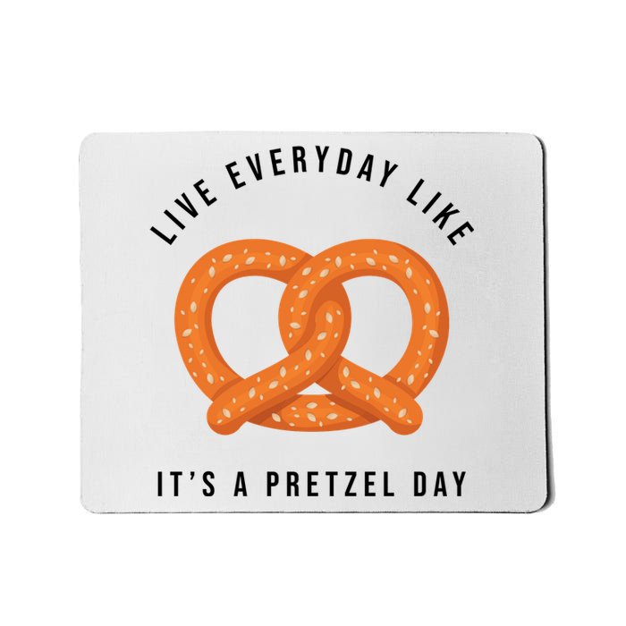 Live Everyday Like It's Pretzel Day Mousepad