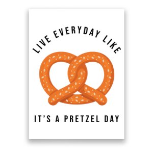 Live Everyday Like It's Pretzel Day Poster