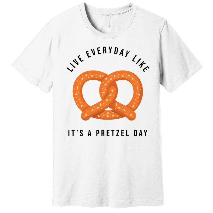 Live Everyday Like It's Pretzel Day Premium T-Shirt