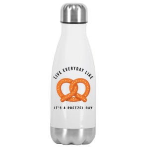 Live Everyday Like It's Pretzel Day Stainless Steel Insulated Water Bottle