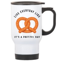 Live Everyday Like It's Pretzel Day Stainless Steel Travel Mug