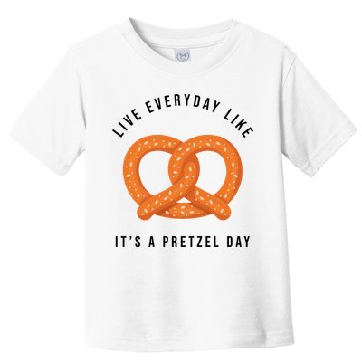 Live Everyday Like It's Pretzel Day Toddler T-Shirt