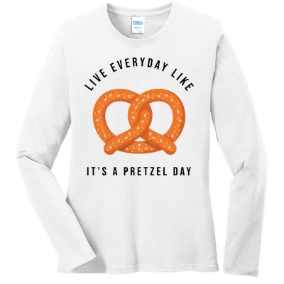 Live Everyday Like It's Pretzel Day Ladies Long Sleeve Shirt