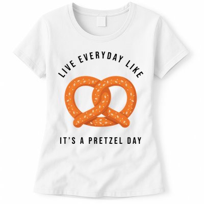 Live Everyday Like It's Pretzel Day Womens T-Shirt
