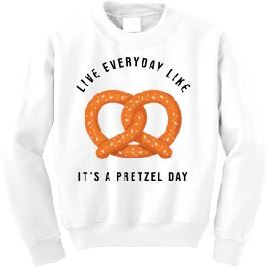 Live Everyday Like It's Pretzel Day Kids Sweatshirt