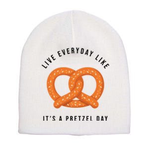 Live Everyday Like It's Pretzel Day Short Acrylic Beanie